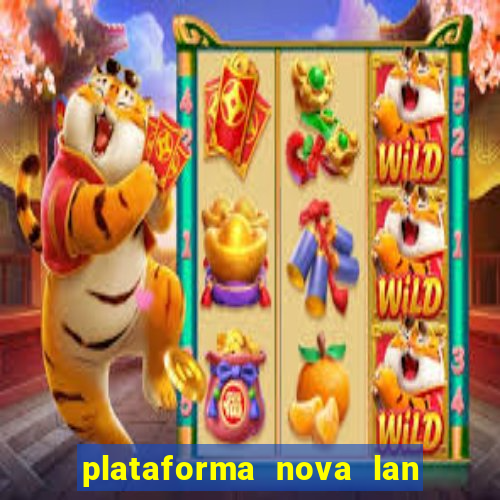 plataforma nova lan  ada hoje 2024